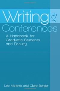 Leo A. Mallette, Clare Berger — Writing for Conferences: A Handbook for Graduate Students and Faculty