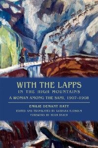Emilie Demant Hatt, Barbara Sjoholm, Hugh Beach — With the Lapps in the High Mountains: A Woman Among the Sami, 1907–1908