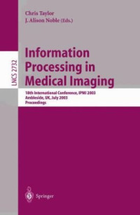 Rasmus R. Paulsen, Klaus B. Hilger (auth.), Chris Taylor, J. Alison Noble (eds.) — Information Processing in Medical Imaging: 18th International Conference, IPMI 2003, Ambleside, UK, July 20-25, 2003. Proceedings
