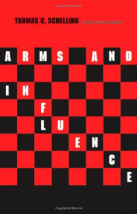 Thomas C. Schelling — Arms and Influence: With a New Preface and Afterword