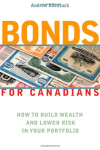Andrew Allentuck — Bonds for Canadians: How to Build Wealth and Lower Risk in Your Portfolio