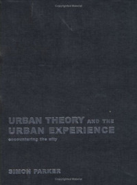 Simon Parker — Urban Theory and the Urban Experience: Encountering the City
