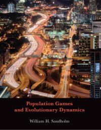 William H. Sandholm — Population Games and Evolutionary Dynamics (Economic Learning and Social Evolution)
