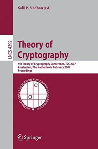 Salil P. Vadhan — Theory of Cryptography: 4th Theory of Cryptography Conference, TCC 2007, Amsterdam, The Netherlands, February 21-24, 2007, Proceedings