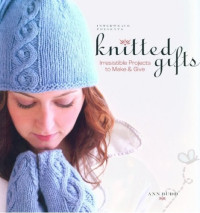 Ann Budd — Interweave Presents Knitted Gifts: Projects to Make and Give