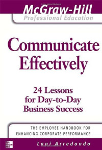 Lani Arredondo — Communicate Effectively (The McGraw-Hill Professional Education Series)