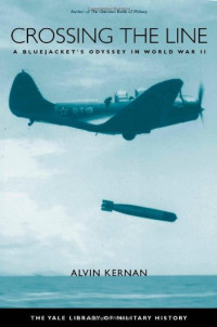 Alvin B. Kernan — Crossing the Line: A Bluejacket's Odyssey in World War II (Yale Library of Military History)