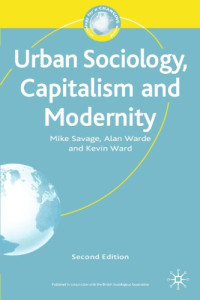 Mike Savage, Alan Warde, Kevin Ward — Urban Sociology, Capitalism and Modernity