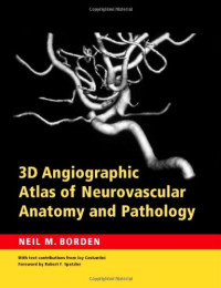 Neil M. Borden — 3D Angiographic Atlas of Neurovascular Anatomy and Pathology