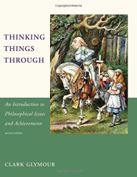 Clark Glymour — Thinking Things Through: An Introduction to Philosophical Issues and Achievements