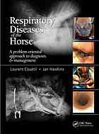 Laurent Couetil; Jan F Hawkins — Respiratory diseases of the horse : a problem-oriented approach to diagnosis and management