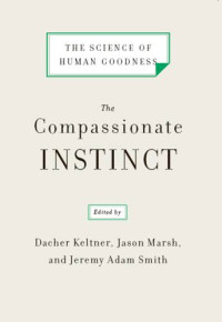 Dacher Keltner, Jason Marsh, Jeremy Adam Smith — The Compassionate Instinct: The Science of Human Goodness Kindle Edition