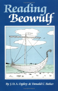 J. D. A. Ogilvy, Donald C. Baker — Reading Beowulf: An Introduction to the Poem, Its Background and Its Style