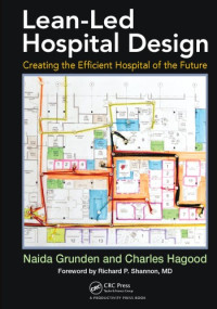 Grunden, Naida; Hagood, Charles — Lean-Led Hospital Design : Creating the Efficient Hospital of the Future