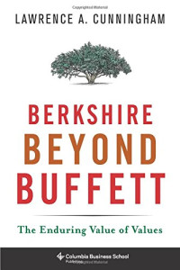 Lawrence A. Cunningham — Berkshire Beyond Buffett: The Enduring Value of Values