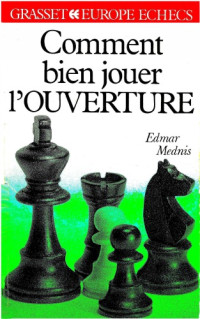 Mednis, Edmar — Comment bien jouer l’ouverture