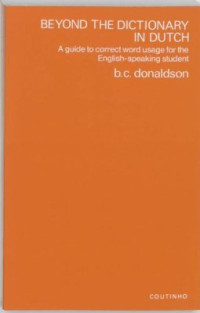 Bruce C. Donaldson — Beyond the Dictionary in Dutch: A Guide to Correct Word Usage for the English-Speaking Student