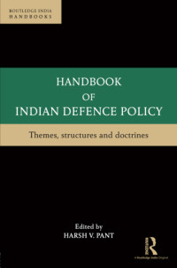 Harsh V. Pant — Handbook of Indian Defence Policy: Themes, Structures and Doctrines