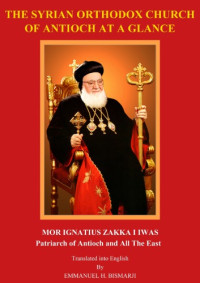 Mor Ignatius Zakka I Iwas, Emmanuel H. Bismarji (Translator) — The Syrian Orthodox Church At A Glance