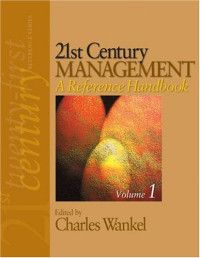 Charles Wankel — 21st Century Management - A Reference Handbook - Volume One