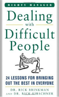 Rick Brinkman, Rick Kirschner — Dealing With Difficult People: 24 Lessons for Bring Out the Best In Everyone