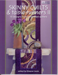 Eleanor Levie — Skinny Quilts and Table Runners II: 15 Designs from Celebrated Quilters