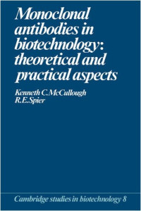 Kenneth C. McCullough, Raymond E. Spier — Monoclonal Antibodies in Biotechnology - Theoretical and Practical Aspects