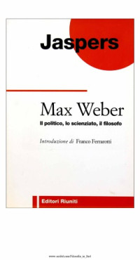 Karl Jaspers — Max Weber. Il politico, lo scienziato, il filosofo