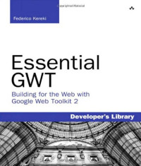 Federico Kereki — Essential GWT: Building for the Web with Google Web Toolkit 2 (Developer's Library)