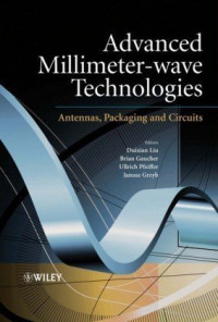 Duixian Liu, Ulrich Pfeiffer, Janusz Grzyb, Brian Gaucher — Advanced Millimeter-wave Technologies: Antennas, Packaging and Circuits