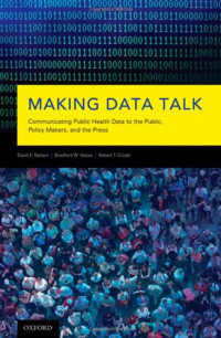 David E Nelson, Bradford W Hesse, Robert T Croyle — Making Data Talk: Communicating Public Health Data to the Public, Policy Makers, and the Press