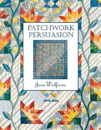 Joen Wolfrom — Patchwork Persuasion- Print on Demand Edition
