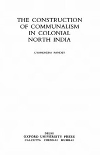 Gyanendra Pandey — Construction of Communalism In Colonial North India