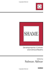 Salman Akhtar — Shame: Developmental, Cultural, and Clinical Realms