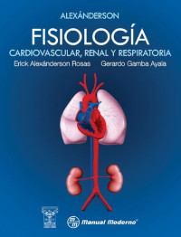 Erick Alexánderson Rosas; José Luis Morales Saavedra (editor); Gerardo Gamba Ayala — Alexánderson fisiología cardiovascular, renal y respiratoria