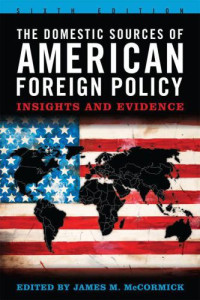 James M. Mccormick (editor), Joseph S. Nye Jr. (contributor), Gideon Rachman (contributor) — The Domestic Sources of American Foreign Policy: Insights and Evidence