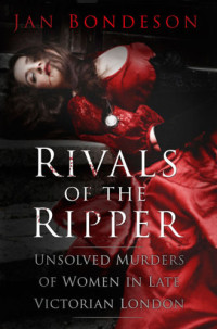 Jan Bondeson — Rivals of the Ripper: Unsolved Murders of Women in Late Victorian London