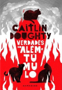Caitlin Doughty — Verdades do Além do Túmulo