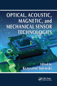 Krzysztof Iniewski (editor) — Optical, acoustic, magnetic, and mechanical sensor technologies