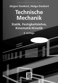 Jürgen Dankert; Helga Dankert — Technische Mechanik : Statik, Festigkeitslehre, Kinematik/Kinetik