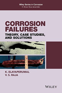 K. Elayaperumal, V. S. Raja — Corrosion Failures: Theory, Case Studies, and Solutions