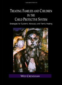 Wes Crenshaw — Treating Families and Children in the Child Protective System: Strategies for Systemic Advocacy and Family Healing (Family Therapy and Counseling, 4)