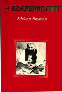 Adriaan Snyman — Die boereprofeet: Verdere visioene en verklarings (Afrikaans Edition)