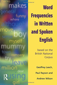 Geoffrey Leech, Paul Rayson, Andrew Wilson — Word Frequencies in Written and Spoken English: Based on the British National Corpus