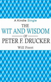 Will Foret — The Wit and Wisdom of Peter F. Drucker