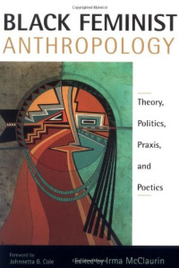 Irma McClaurin — Black feminist anthropology: theory, politics, praxis, and poetics