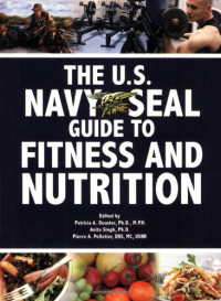 U.S. Navy — The U.S. Navy SEAL Guide to Fitness and Nutrition