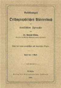Duden Konrad. — Vollständiges Orthographisches Wörterbuch der deutschen Sprache mit etymologischen Angaben, kurzen Sacherklarungen und Verdeutschungen der Fremdwörter