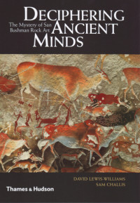 David Lewis-Williams, Sam Challis — Deciphering Ancient Minds: The Mystery of San Bushmen Rock Art