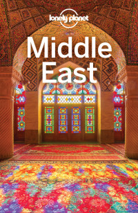 Lonely Planet, Anthony Ham, Paul Clammer, Mark Elliott, Jessica Lee, Virginia Maxwell, Simon Richmond, Daniel Robinson, Anthony Sattin, Dan Savery Raz, Andy Symington, Jenny Walker, Steve Waters, Orlando Crowcroft, Anita Isalska — Lonely Planet Middle East